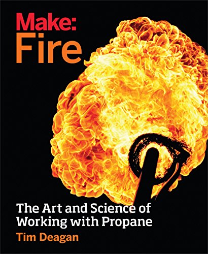 Make Fire: The Art and Science of Working with Propane