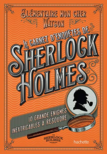 Le carnet d'enquêtes de Sherlock Holmes : 10 grandes énigmes inextricables à résoudre Le carnet d'enquêtes de Sherlock Holmes : 10 grandes énigmes inextricables à résoudre