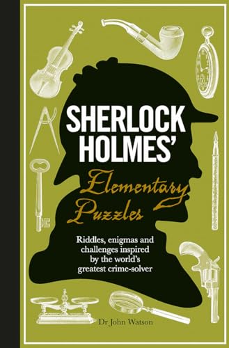 Sherlock Holmes' Elementary Puzzles: Riddles, enigmas and challenges inspired by the world's greatest crime-solver