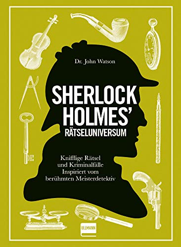 Rätseluniversum: Sherlock Holmes Bd. 1: Knifflige Rätsel und Gedankenspiele inspiriert von dem berühmten Meisterdetektiv von Ullmann Medien GmbH