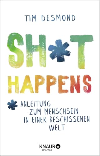 Shit happens: Anleitung zum Menschsein in einer beschissenen Welt von Knaur Balance