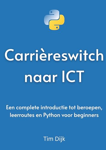 Carrièreswitch naar ICT: Een complete introductie tot beroepen, leerroutes en Python voor beginners von Brave New Books