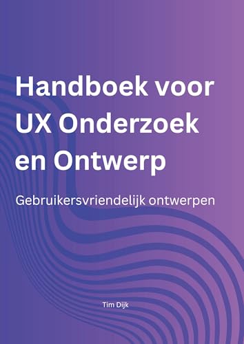 Handboek voor UX Onderzoek en Ontwerp: Gebruikersvriendelijk Ontwerpen von Brave New Books