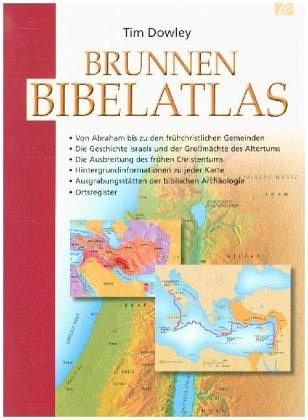 Brunnen Bibelatlas: Von Abraham bis zu den frühchristlichen Gemeinden - Die Geschichte Israels und der Großmächte des ..