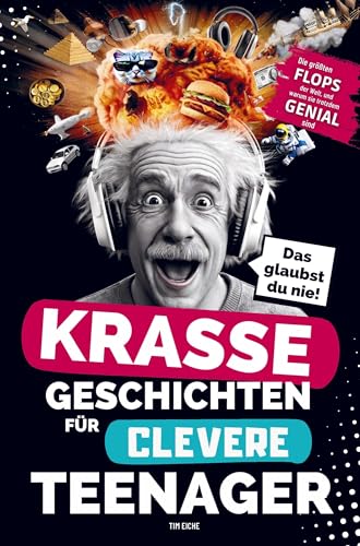 Krasse Geschichten für clevere Teenager: Die größten Flops der Welt und warum sie trotzdem genial sind: Unglaubliche Fakten, die dich garantiert zum Staunen bringen von paperu Verlag