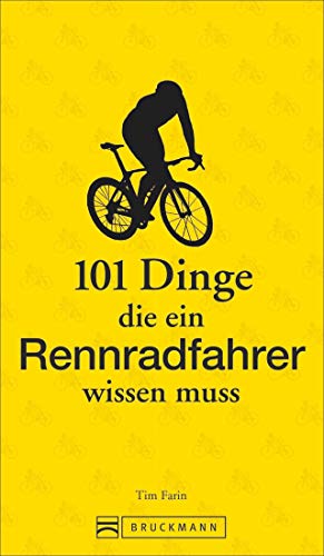 Rennradfahren: 101 Dinge, die ein Rennradfahrer wissen muss – Das ABC fürs Rennrad fahren. Lustig, kurios und mit praktischen Tipps fürs Rennradtraining. von Bruckmann