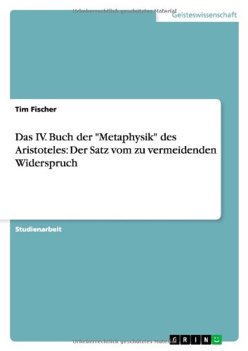 Das IV. Buch der "Metaphysik" des Aristoteles: Der Satz vom zu vermeidenden Widerspruch von Books on Demand