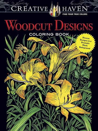 Creative Haven Woodcut Designs Coloring Book: Diverse Designs on a Dramatic Black Background (Creative Haven Coloring Books)