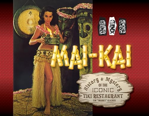 Mai-Kai: History and Mystery of the Iconic Tiki Restaurant