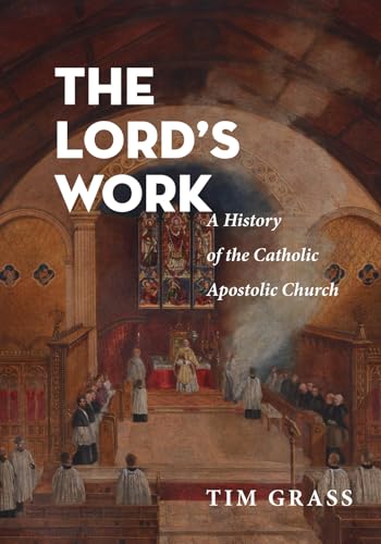 The Lord's Work: A History of the Catholic Apostolic Church von Pickwick Publications
