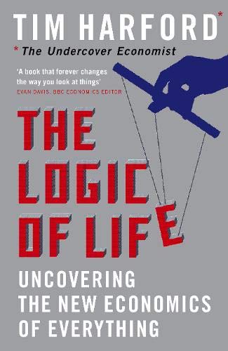 The Logic Of Life: Uncovering the New Economics of Everything von Little, Brown & Company