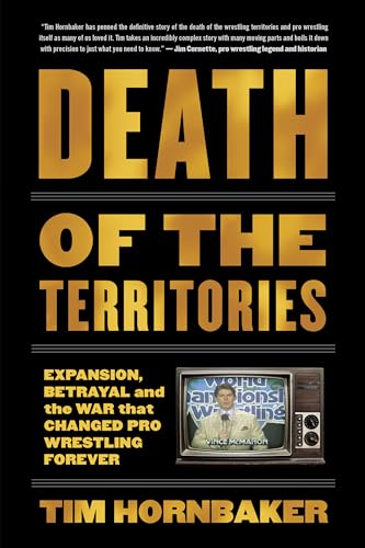 Death Of The Territories: Expansion, Betrayal and the War That Changed Pro Wrestling Forever