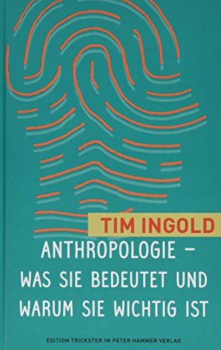 Anthropologie - was sie bedeutet und warum sie wichtig ist (Edition Trickster)
