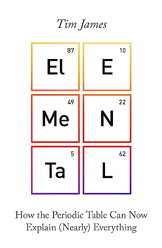 Elemental: How the Periodic Table Can Now Explain (Nearly) Everything von Robinson