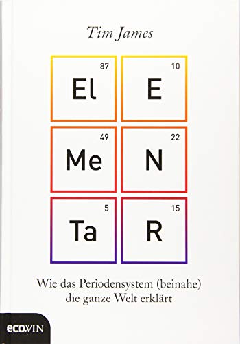 Elementar: Wie das Periodensystem (beinahe) die ganze Welt erklärt von Ecowin