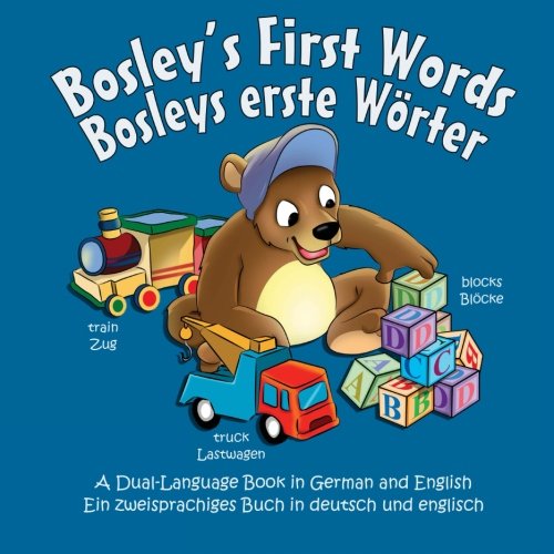 Bosley's First Words (Bosleys erste Worter): A Dual Language Book in German and English (The Adventures of Bosley Bear, Band 3) von CreateSpace Independent Publishing Platform
