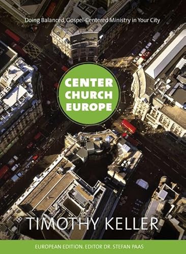 Center church Europe: doing balanced gospel-centered ministry in your city