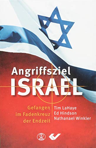Angriffsziel Israel: Gefangen im Fadenkreuz der Endzeit von Christliche Verlagsges.