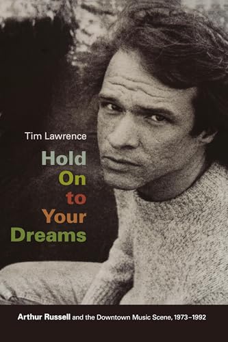 Hold On to Your Dreams: Arthur Russell And The Downtown Music Scene, 1973-1992 von Duke University Press