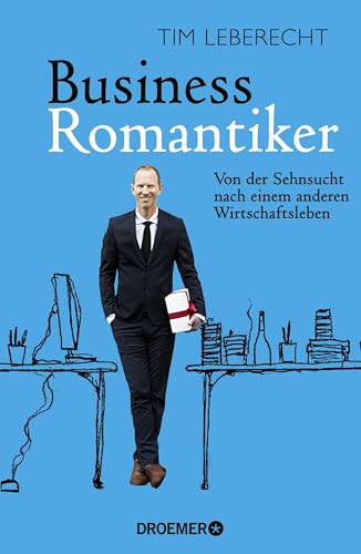 Business-Romantiker: Von der Sehnsucht nach einem anderen Wirtschaftsleben von Droemer HC