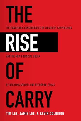 The Rise of Carry: The Dangerous Consequences of Volatility Suppression and the New Financial Order of Decaying Growth and Recurring Cris: The ... Order of Decaying Growth and Recurring Crisis von McGraw-Hill Education