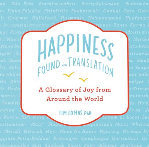 Happiness--Found in Translation: A Glossary of Joy from Around the World