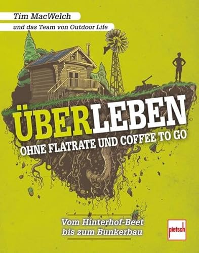 ÜBERLEBEN ohne Flatrate und Coffee To Go: Vom Hinterhof-Beet bis zum Bunkerbau von Motorbuch Verlag