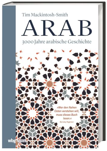 Arab. 3000 Jahre arabische Geschichte. Vom Vorislam bis zur arabischen Revolution, von den Nomadenvölkern bis zu den modernen Staaten: die arabische Sprache als Quelle gemeinsamer Identität und Kultur