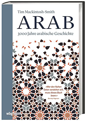 Arab. 3000 Jahre arabische Geschichte. Vom Vorislam bis zur arabischen Revolution, von den Nomadenvölkern bis zu den modernen Staaten: die arabische Sprache als Quelle gemeinsamer Identität und Kultur