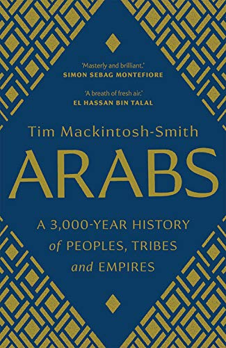 Arabs: A 3,000-Year History of Peoples, Tribes and Empires von Yale University Press