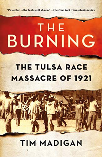 BURNING: Massacre, Destruction, and the Tulsa Race Riot of 1921