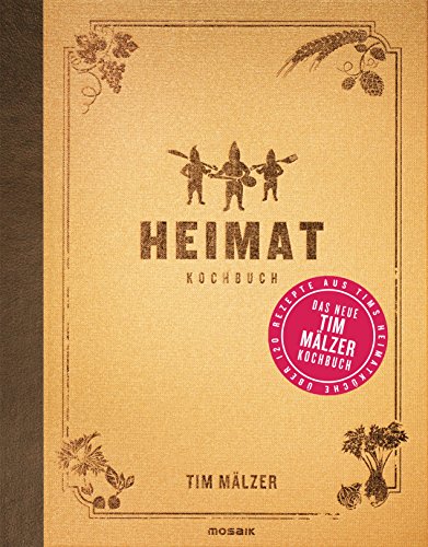 Heimat: Kochbuch. Mit über 120 Rezepten, in hochwertiger Ausstattung mit Leineneinband, Goldfolienprägung und Lesebändchen von Mosaik Verlag