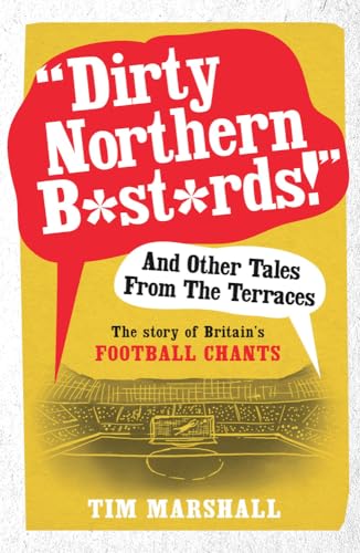 Dirty Northern B*st*rds! and Other Tales from the Terraces: The Story of Britain's Football Chants von Elliott & Thompson