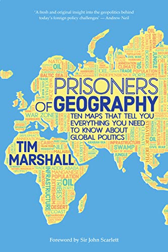 Prisoners of Geography: Ten Maps That Tell You Everything You Need to Know About Global Politics Prisoners of Geography: Ten Maps That Tell You Everything You Need to Know About Global Politics