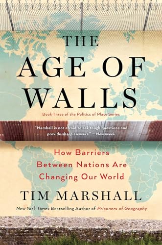 The Age of Walls: How Barriers Between Nations Are Changing Our World (Volume 3) (Politics of Place, Band 3)