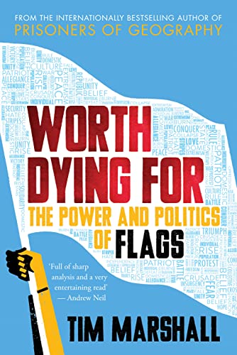 Worth Dying For: The Power and Politics of Flags