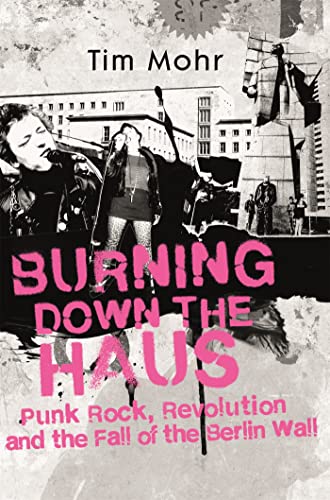 Burning Down The Haus: Punk Rock, Revolution and the Fall of the Berlin Wall von Dialogue Books