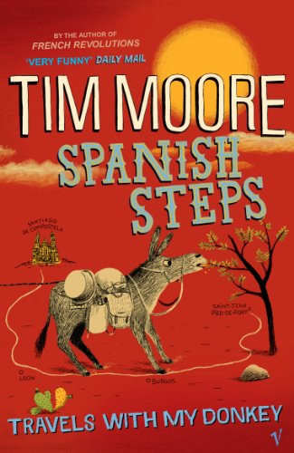 Spanish Steps: Travels With My Donkey: Winner of the ITB Buch Award 2009, Reisebuch Pilgern Spanish Steps: Travels With My Donkey: Winner of the ITB Buch Award 2009, Reisebuch Pilgern