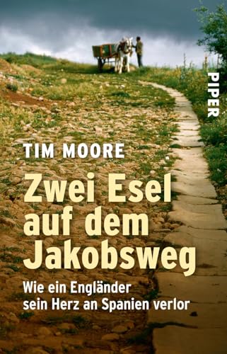 Zwei Esel auf dem Jakobsweg: Wie ein Engländer sein Herz an Spanien verlor | Der etwas andere Reisebericht über eine ungewöhnliche Pilgerreise von Piper Verlag GmbH