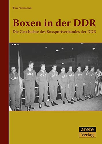Boxen in der DDR: Die Geschichte des Boxsportverbandes der DDR von arete Verlag