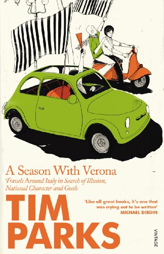 A Season With Verona: Travels Around Italy in Search of Illusion, National Character and Goals von Vintage