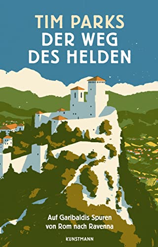 Der Weg des Helden: Auf Garibaldis Spuren von Rom nach Ravenna von Verlag Antje Kunstmann