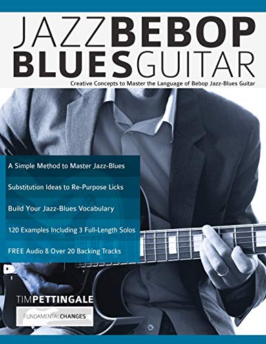 Jazz Bebop Blues Guitar: Creative Concepts to Master the Language of Bebop Jazz-Blues Guitar von WWW.Fundamental-Changes.com