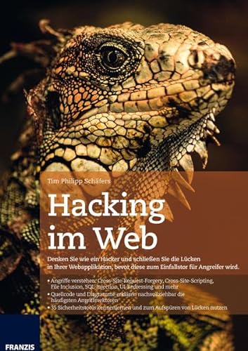 Hacking im Web: Denken Sie wie ein Hacker und schließen Sie die Lucken in Ihrer Webapplikation, bevor diese zum Einfallstor fur Angreifer wird.: ... Sie die Lücken in Ihrer Webanwendung von Franzis Verlag GmbH