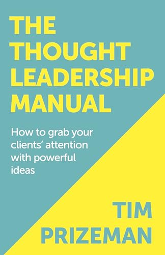 The Thought Leadership Manual: How to grab your clients' attention with powerful ideas. von Panoma Press Limited