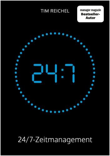 24/7-Zeitmanagement: Das Zeitmanagement-Buch für alle, die keine Zeit haben, ein Zeitmanagement-Buch zu lesen (Prinzipien, Methoden und Beispiele für schnelle Erfolge und nachhaltige Verbesserungen)