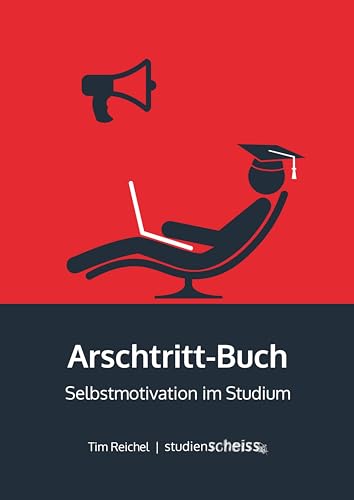 Arschtritt-Buch: Selbstmotivation im Studium von Studienscheiss UG