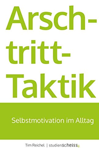 Arschtritt-Taktik: Selbstmotivation im Alltag Arschtritt-Taktik: Selbstmotivation im Alltag