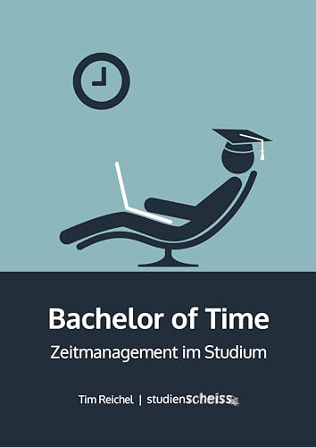 Bachelor of Time: Zeitmanagement im Studium von Studienscheiss UG