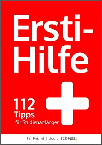 Ersti-Hilfe: 112 Tipps für Studienanfänger - erfolgreich studieren ab der ersten Vorlesung